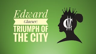 Edward Glaeser: Triumph of the City