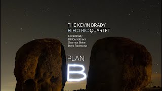 THE KEVIN BRADY ELECTRIC QUARTET - RECORDING PLAN B ALBUM