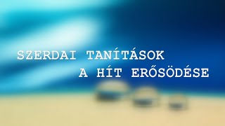 Szerdai Tanítások - A hit megerősödése