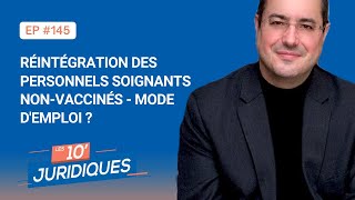 Les 10' juridiques [ep145] - Le Grand Dossier : Réintégration des personnels soignants non-vaccinés