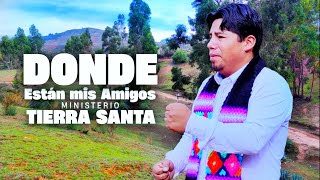 Dónde Están mis Amigos | Ministerio TIERRA SANTA| vol 6