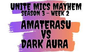 Unite Mics Mayhem Season 3 Week 2: Amaterasu vs Dark Aura *Pick/Ban Format*