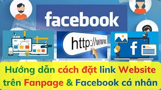 Hướng dẫn cách đặt link Website trên Fanpage và trang Facebook cá nhân