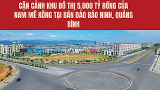 Cận cảnh khu đô thị 5.000 tỷ đồng của Nam Mê Kông tại bán đảo Bảo Ninh, Quảng Bình