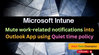 MS150 - Mute work-related notifications into Office365 Apps - Using Quiet time policy into Intune