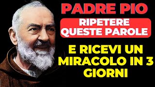 PADRE PIO: RIPETI QUESTE PAROLE POTENTI OGNI GIORNO E RICEVERAI UN MIRACOLO IN 3 GIORNI.