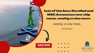 Icon of the Seas Revelled and MSC Announces new ship name, weekly cruise news