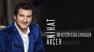 Nihat Akçer-Son Nefesim Olsan Almayacağım (2014)