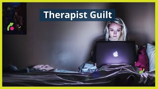 Therapist Guilt: Don't let it hold you back