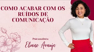 COMUNICAÇÃO NÃO VIOLENTA | Psicanalista Eliane Araújo