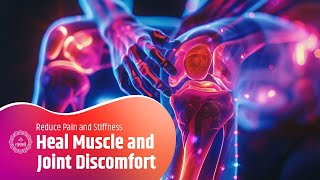 Heal Muscle and Joint Discomfort Naturally: Reduce Pain and Stiffness | 174 Hz Frequency Therapy