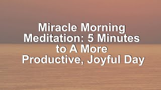 Miracle Morning Meditation  5 Minutes to a more Productive Day