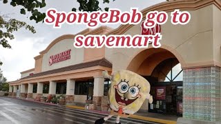 maf go to) SpongeBob go to savemart