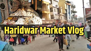 Haridwar Market Vlog | Haridwar Roadways to Har Ki Pauri | Haridwar Railway Station to Har ki Pauri