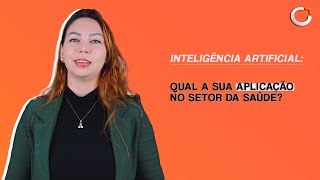 INTELIGÊNCIA ARTIFICIAL, QUAL A SUA APLICAÇÃO NO SETOR DA SAÚDE?