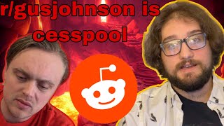 r/gusjohnson Is A Cesspool