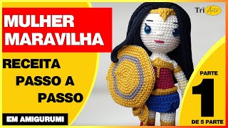 MULHER MARAVILHA AMIGURUMI |  PARTE 1/5  | RECEITA DIANA