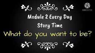 Module 2 Every Day - Story Time: What do you want to be?