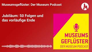 Jubiläum: 50 Folgen und das vorläufige Ende | Museumsgeflüster – Der Podcast der Tiroler...