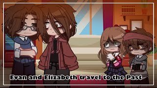 Evan and Elizabeth travel to the Past || My AU || Ft. The Afton’s