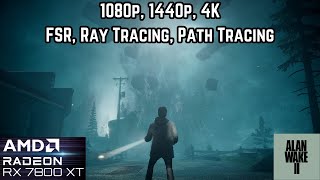 RX 7800 XT in Alan Wake 2 | 1080p, 1440p, 4K, Ray Tracing and Path Tracing