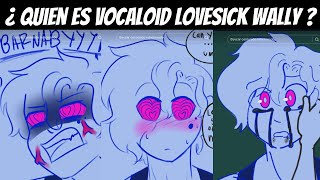 ¿ quien es lovesick vocaloid wally ? parte final del lore de vocaloid wally por kohakufox