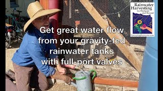 Get great water flow (and more joy) from your gravity-fed rainwater tanks with full-port valves