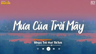 MASHUP 2 IN 1 | MƯA CỦA TRỜI MÂY ft. CHUYẾN XE CUỘC ĐỜI - NHẠC TRẺ TÂM TRẠNG BUỒN HOT TIKTOK 2025