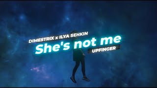 DIMESTRIX x ILYA SEHKIN x UPFINGER - She's not me