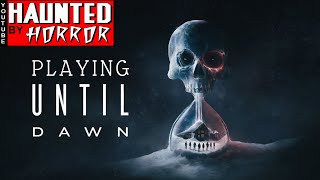 Playing Until Dawn