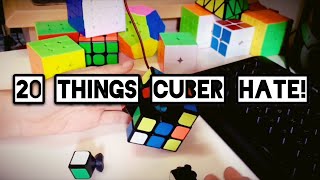 20 Things cubers hate!