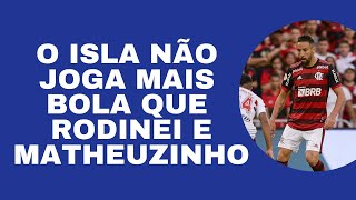 O ISLA NÃO JOGA MAIS BOLA QUE RODINEI E MATHEUZINHO