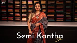 Semi Kantha Sarees by Shrus | Shop Online @ www.shrus.com | 19 Sep'24