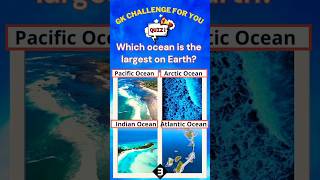 Think You Know the Largest Ocean? Take the GK Challenge Now! 🔥 #shorts