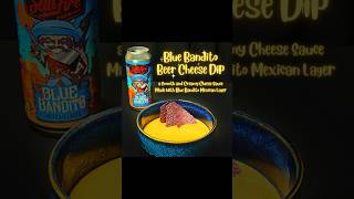 Blue Bandito Beer Cheese Dip a Smooth & Creamy Cheese Sauce made with Blue Bandito Mexican Lager.