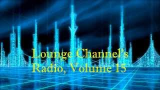 Lounge Channel Volume 15 [Easy Listening, Metropolitan, World, Asian, Japanese, Urban Chill Out]