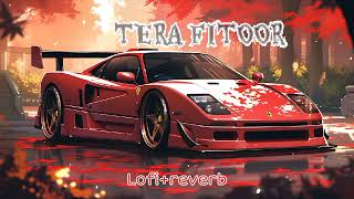 Tera Fitoor [ Slowed + Reverb ] | Arijit Singh | Genius | Lofi |