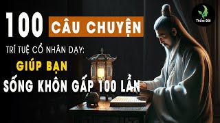 100 Câu Chuyện Thâm Thúy Giúp Bạn Sống Khôn, Không Nghe Thì Tiếc Đứt Ruột