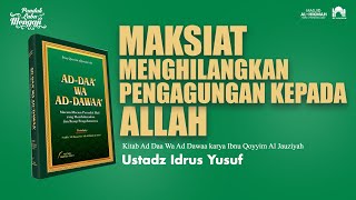 Ad Daa Wa Ad Dawaa I MAKSIAT MENGHILANGKAN PENGAGUNGAN KEPADA ALLAH I Ustadz Idrus Yusuf