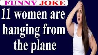 😂Funny Joke:11 women are hanging from the plane