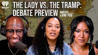 The Lady vs. The Tramp: Debate Preview | Native Land Pod