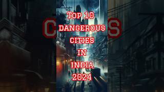 top 10 dangerous cities in India#viralshorts#trendingshorts#viral#shorts#2024