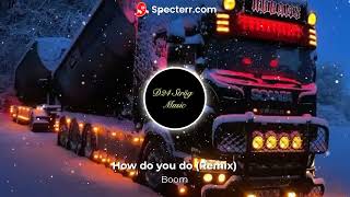 Boom: How do you do (Bass Boosted Remix)