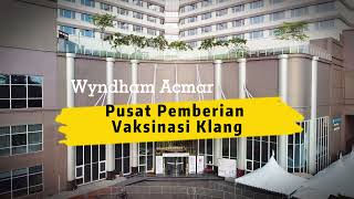 Pusat Pemberian Vaksin Klang @ Wyndham Acmar Klang