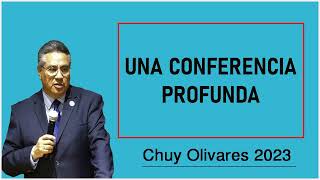 Chuy olivares 2023 - Una Conferencia Profunda