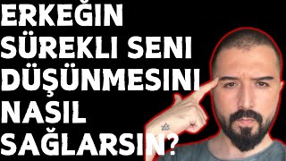 ERKEĞİN SÜREKLİ SENİ DÜŞÜNMESİNİ VE ÖZLEMESİNİ NASIL SAĞLARSIN-ERKEĞİN SÜREKLİ AKLINDA OLMAK