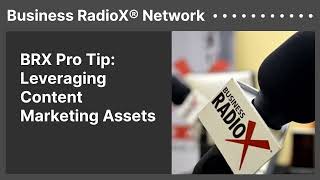 BRX Pro Tip: Leveraging Content Marketing Assets | Business RadioX® Network