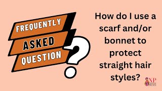 NPTressTreats FAQ: How to use a Scarf/Bonnet on Straight Hair?