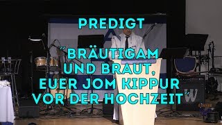 Beit Hesed. Predigt "Bräutigam und Braut, euer Jom Kippur vor der Hochzeit". 04.05.2019