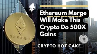 The Ethereum Merge Explained | It Will Makes This Crypto Do 500X Gains